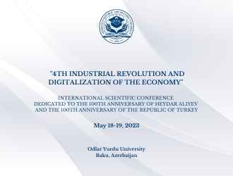 The international scientific conference "4th industrial revolution and digitization of the economy" dedicated to the 100th anniversary of Heydar Aliyev and the 100th anniversary of the Republic of Turkey